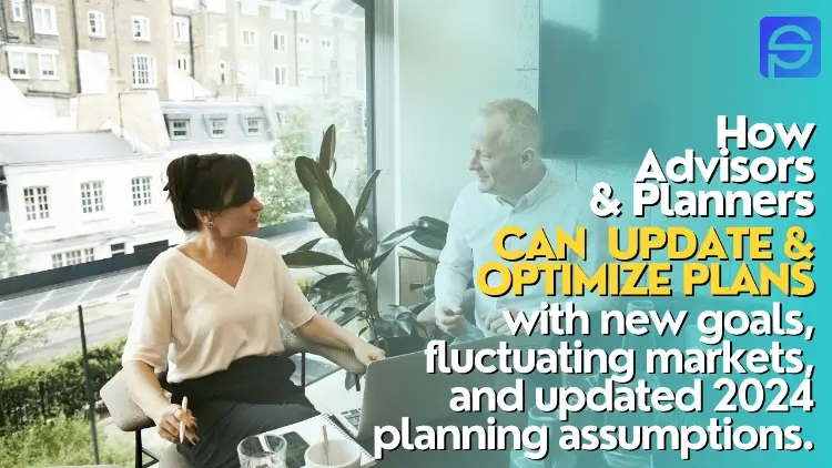 How Advisors & Planners can update and optimize plans for 2024