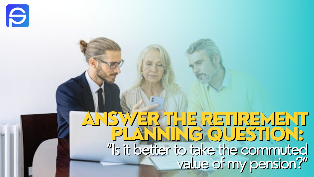 When your client wants to know if they should take the commuted value of their pension, how can you answer them and provide options?