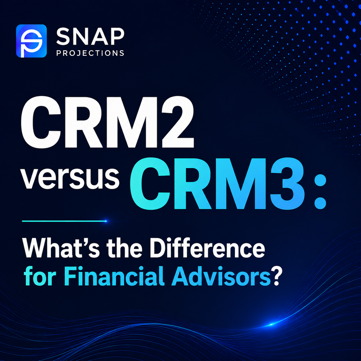 CRM2 versus CRM3 - what's the difference for Financial Advisors?