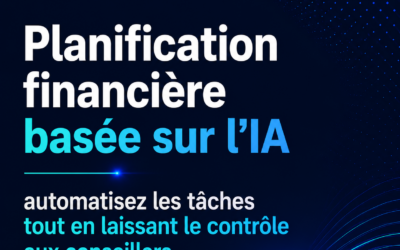 Planification financière basée sur l&rsquo;IA : automatisez les tâches tout en laissant le contrôle aux conseillers