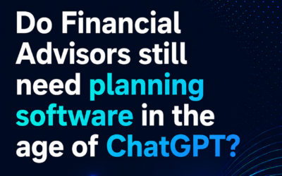 Why Financial Advisors Still Need Financial Planning Software in the Age of ChatGPT